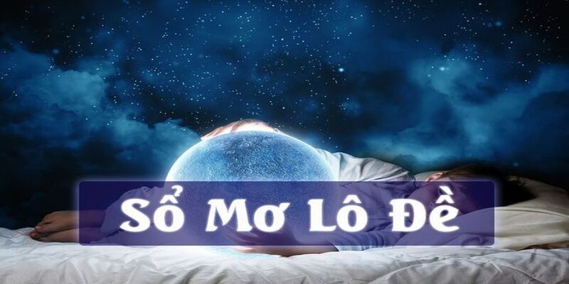 Cái nhìn rõ nét về sổ mơ lô đề