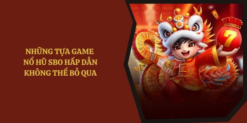 Những tựa game nổ hũ SBO hấp dẫn không thể bỏ qua