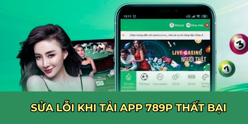 Sửa lỗi khi tải app 789P thất bại